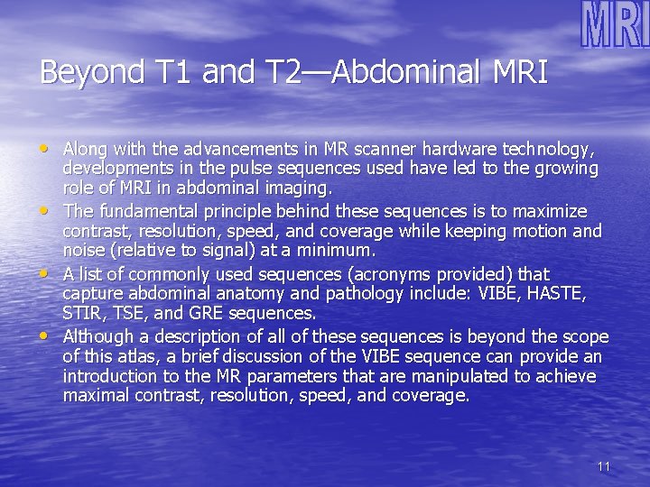 Beyond T 1 and T 2—Abdominal MRI • Along with the advancements in MR