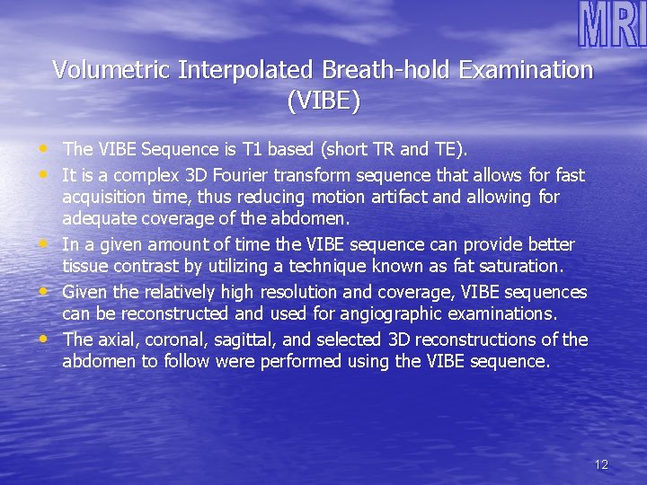 Volumetric Interpolated Breath-hold Examination (VIBE) • The VIBE Sequence is T 1 based (short