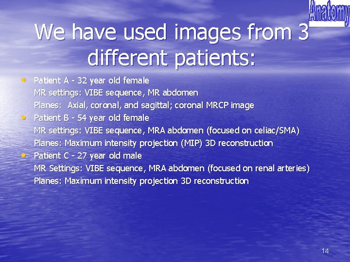 We have used images from 3 different patients: • Patient A - 32 year