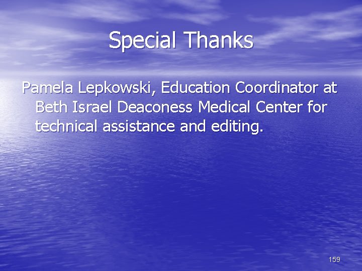 Special Thanks Pamela Lepkowski, Education Coordinator at Beth Israel Deaconess Medical Center for technical