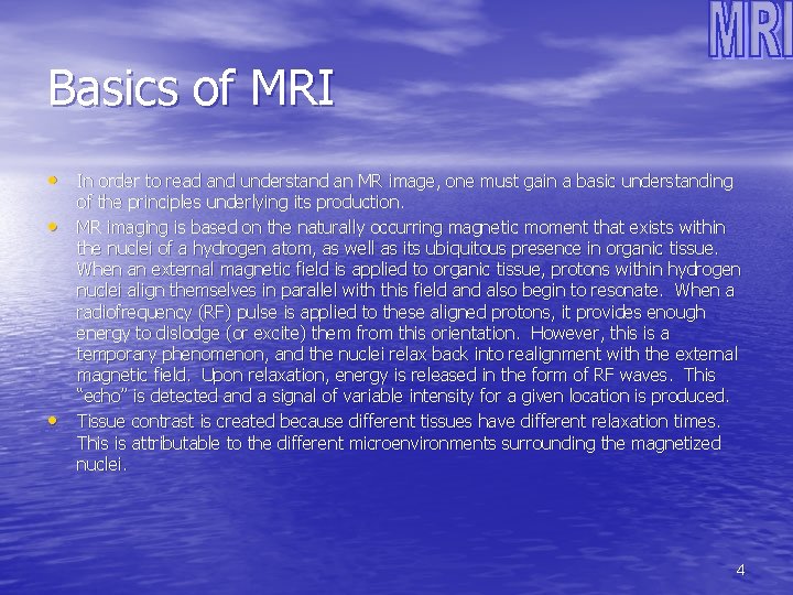 Basics of MRI • In order to read and understand an MR image, one