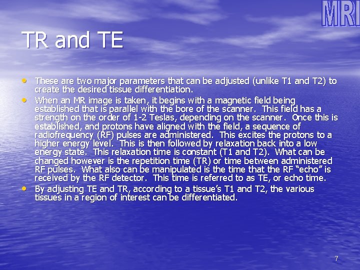 TR and TE • These are two major parameters that can be adjusted (unlike