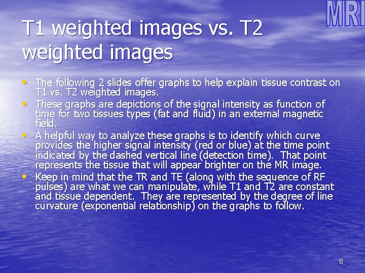 T 1 weighted images vs. T 2 weighted images • The following 2 slides