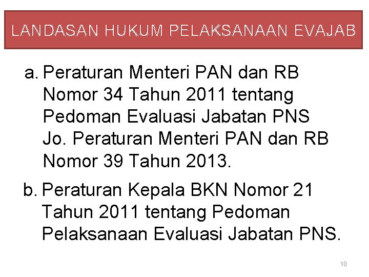 LANDASAN HUKUM PELAKSANAAN EVAJAB a. Peraturan Menteri PAN dan RB Nomor 34 Tahun 2011