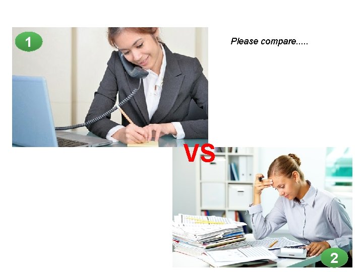 1 Please compare. . . VS 2 