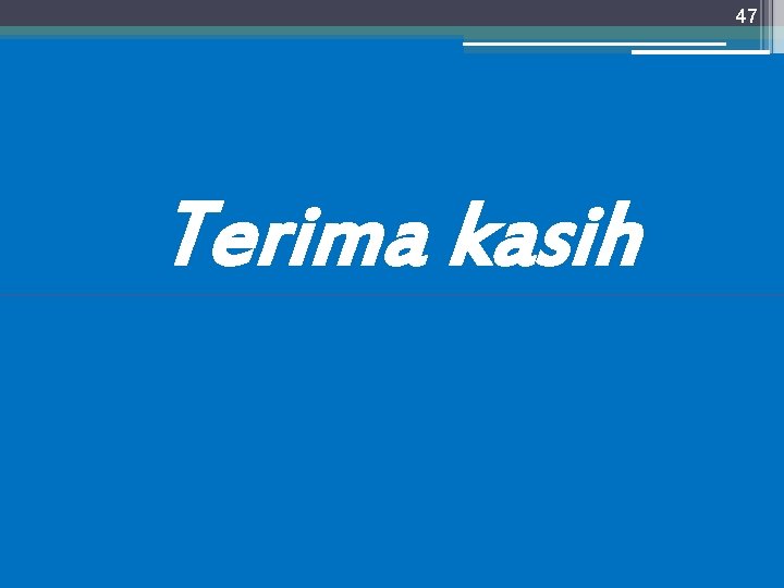 47 Terima kasih 