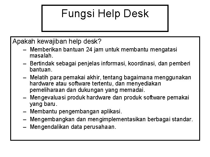 Fungsi Help Desk Apakah kewajiban help desk? – Memberikan bantuan 24 jam untuk membantu