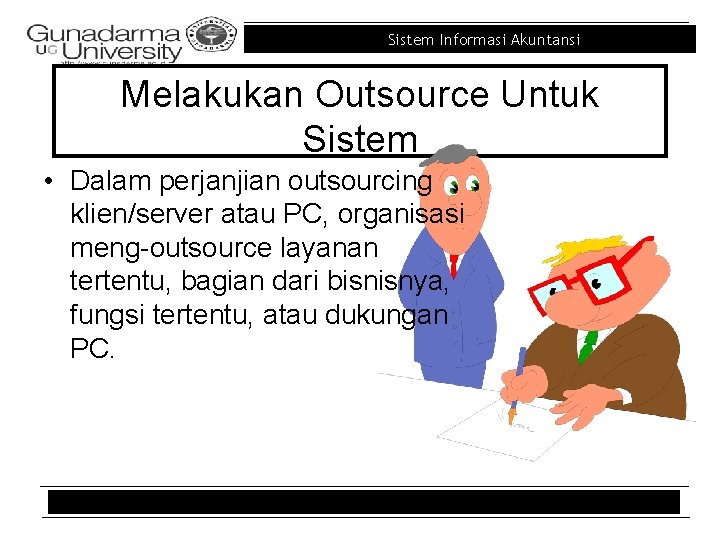 Sistem Informasi Akuntansi Melakukan Outsource Untuk Sistem • Dalam perjanjian outsourcing klien/server atau PC,