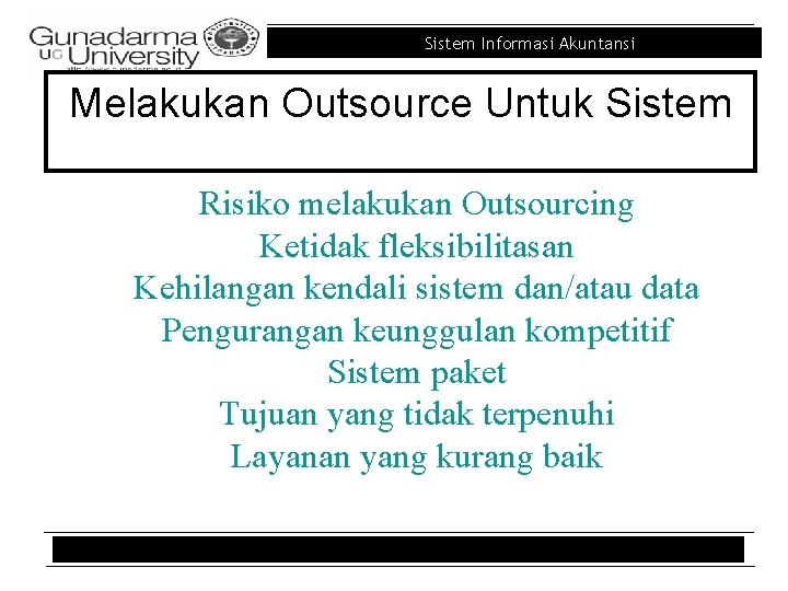 Sistem Informasi Akuntansi Melakukan Outsource Untuk Sistem Risiko melakukan Outsourcing Ketidak fleksibilitasan Kehilangan kendali