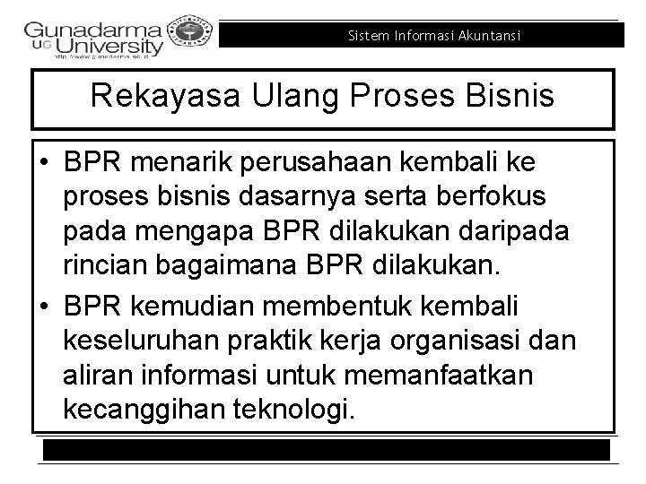 Sistem Informasi Akuntansi Rekayasa Ulang Proses Bisnis • BPR menarik perusahaan kembali ke proses