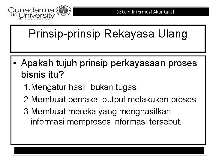 Sistem Informasi Akuntansi Prinsip-prinsip Rekayasa Ulang • Apakah tujuh prinsip perkayasaan proses bisnis itu?