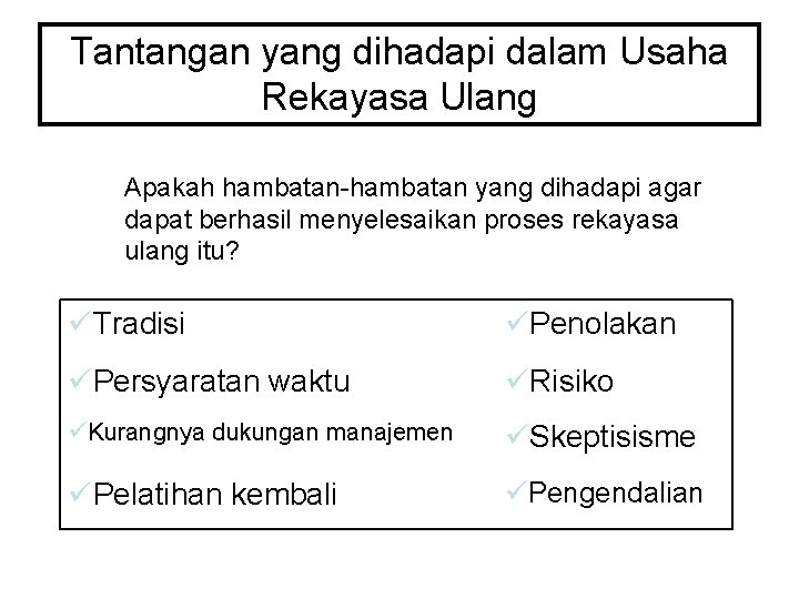 Tantangan yang dihadapi dalam Usaha Rekayasa Ulang Apakah hambatan-hambatan yang dihadapi agar dapat berhasil