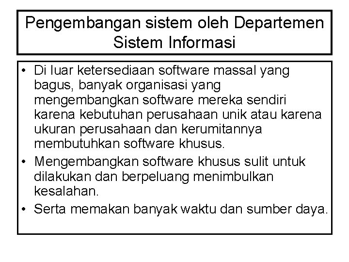 Pengembangan sistem oleh Departemen Sistem Informasi • Di luar ketersediaan software massal yang bagus,