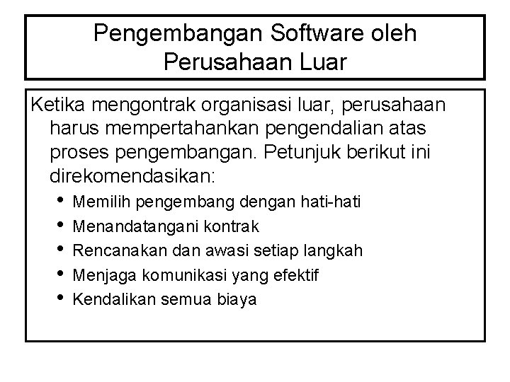 Pengembangan Software oleh Perusahaan Luar Ketika mengontrak organisasi luar, perusahaan harus mempertahankan pengendalian atas