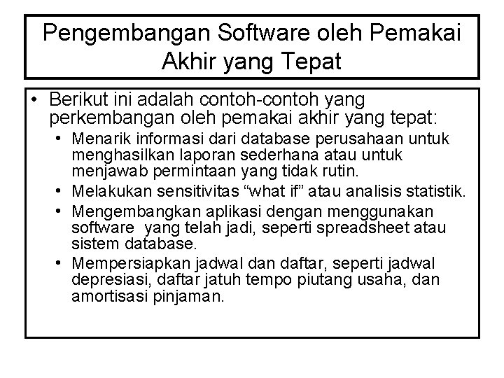 Pengembangan Software oleh Pemakai Akhir yang Tepat • Berikut ini adalah contoh-contoh yang perkembangan