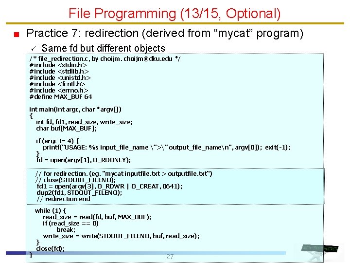 File Programming (13/15, Optional) Practice 7: redirection (derived from “mycat” program) ü Same fd
