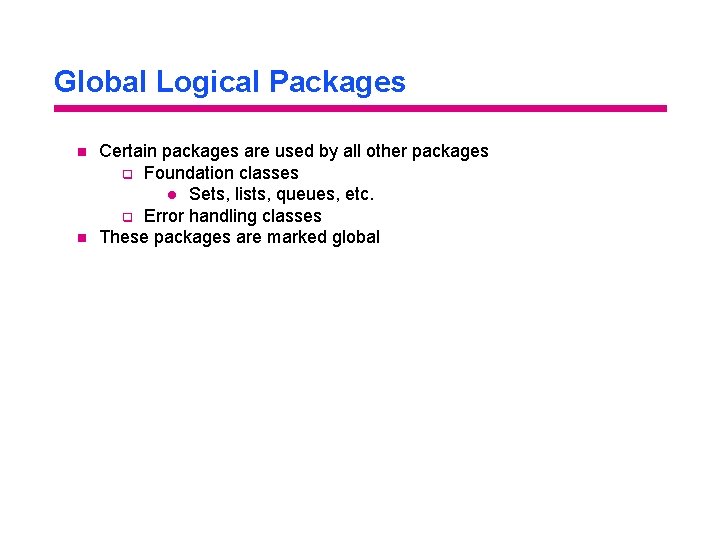 Global Logical Packages n n Certain packages are used by all other packages q