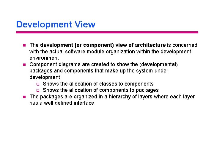 Development View n n n The development (or component) view of architecture is concerned