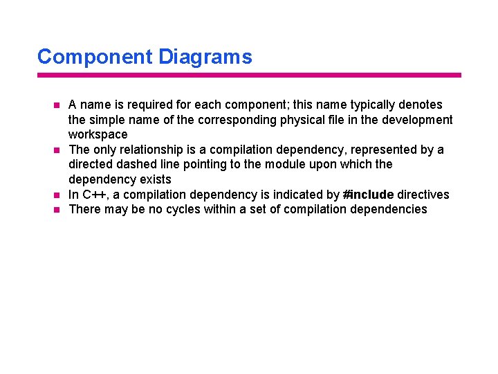 Component Diagrams n n A name is required for each component; this name typically