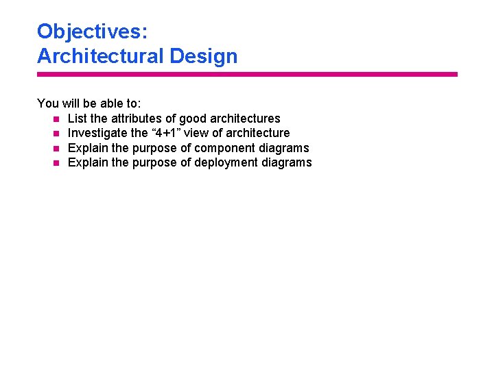 Objectives: Architectural Design You will be able to: n List the attributes of good