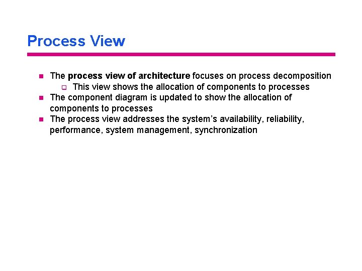 Process View n n n The process view of architecture focuses on process decomposition