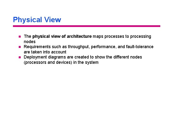 Physical View n n n The physical view of architecture maps processes to processing