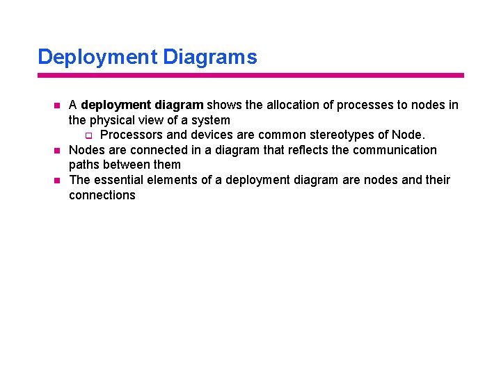 Deployment Diagrams n n n A deployment diagram shows the allocation of processes to