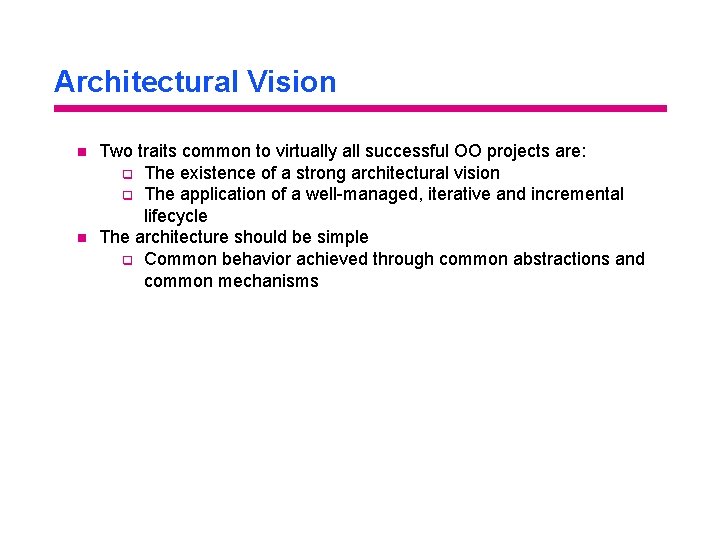 Architectural Vision n n Two traits common to virtually all successful OO projects are: