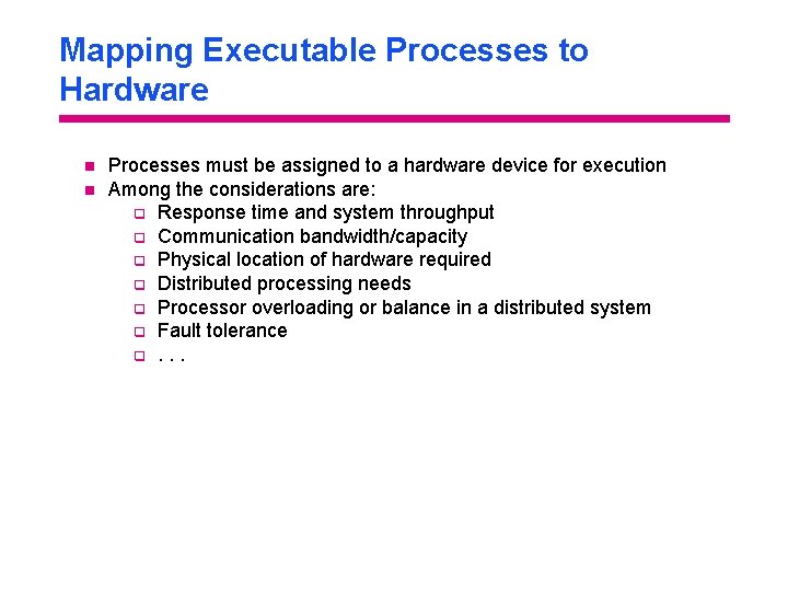 Mapping Executable Processes to Hardware n n Processes must be assigned to a hardware