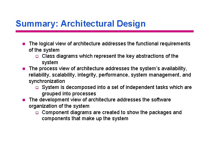 Summary: Architectural Design n The logical view of architecture addresses the functional requirements of