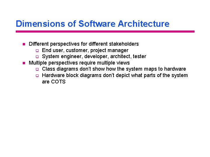 Dimensions of Software Architecture n n Different perspectives for different stakeholders q End user,