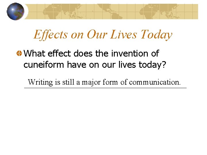 Effects on Our Lives Today What effect does the invention of cuneiform have on