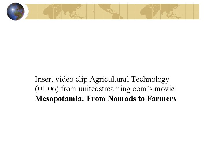 Insert video clip Agricultural Technology (01: 06) from unitedstreaming. com’s movie Mesopotamia: From Nomads