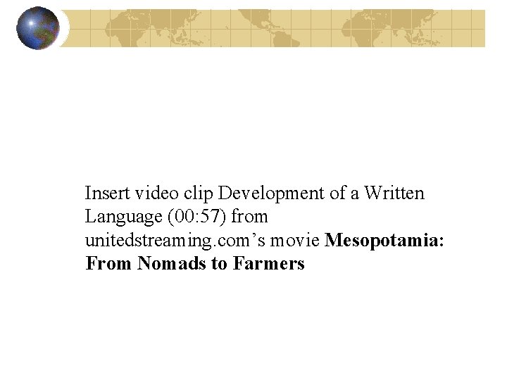 Insert video clip Development of a Written Language (00: 57) from unitedstreaming. com’s movie