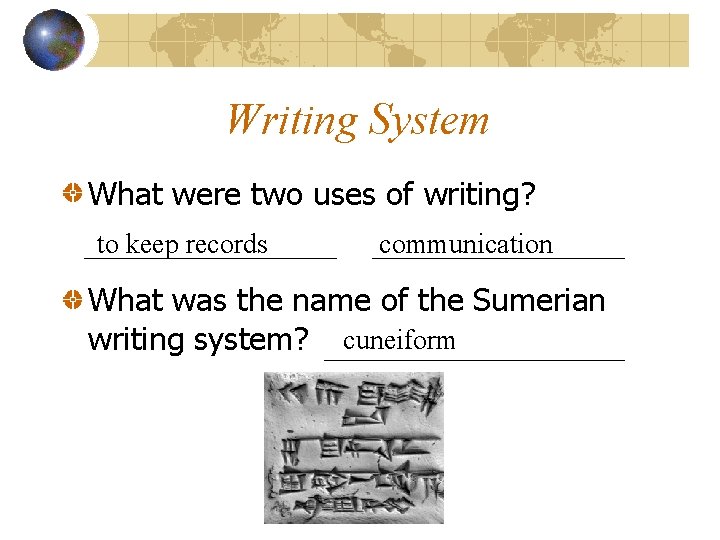 Writing System What were two uses of writing? to keep records communication What was