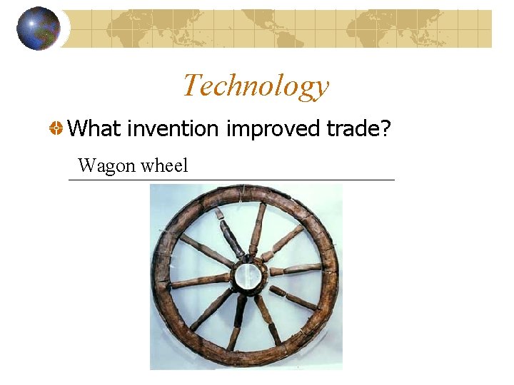Technology What invention improved trade? Wagon wheel 