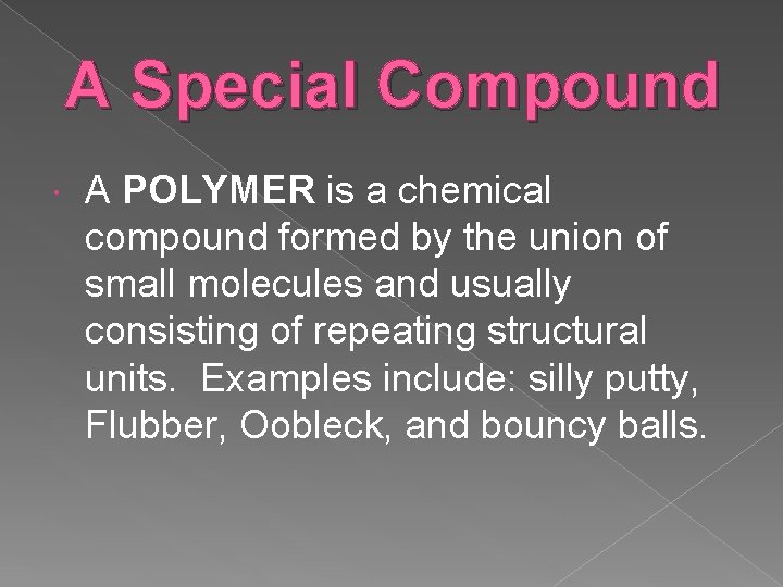 A Special Compound A POLYMER is a chemical compound formed by the union of A Special Compound A POLYMER is a chemical compound formed by the union of