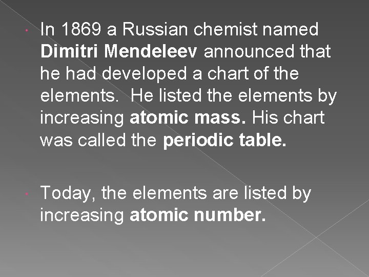 In 1869 a Russian chemist named Dimitri Mendeleev announced that he had developed In 1869 a Russian chemist named Dimitri Mendeleev announced that he had developed