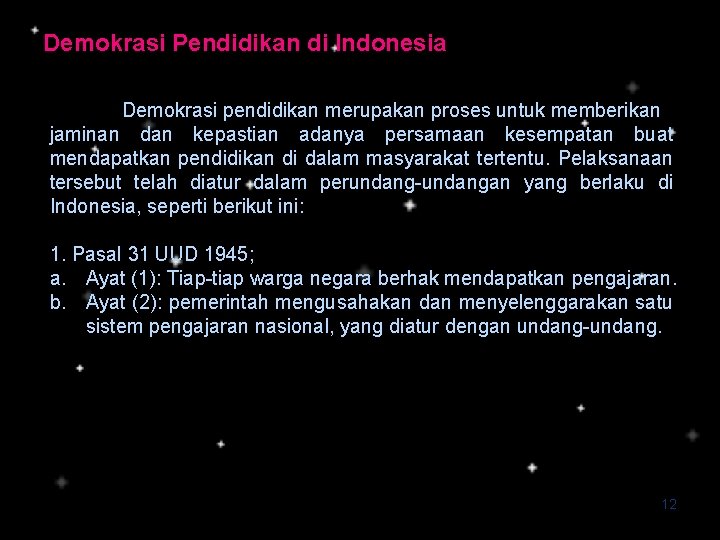 Demokrasi Pendidikan di Indonesia Demokrasi pendidikan merupakan proses untuk memberikan jaminan dan kepastian adanya