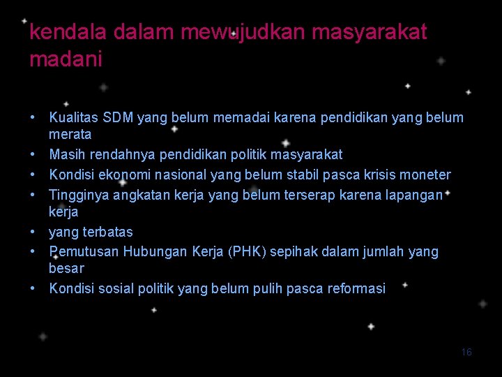 kendalam mewujudkan masyarakat madani • Kualitas SDM yang belum memadai karena pendidikan yang belum