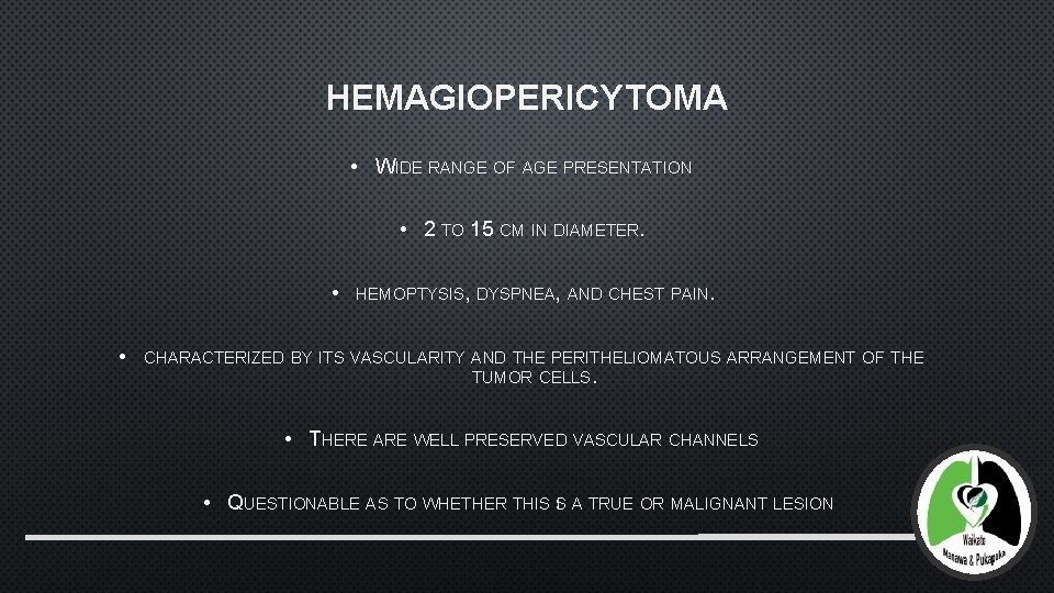 HEMAGIOPERICYTOMA • WIDE RANGE OF AGE PRESENTATION • 2 TO 15 CM IN DIAMETER.