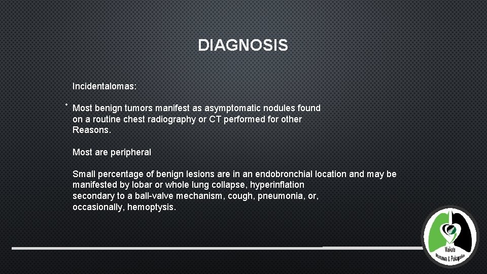 DIAGNOSIS Incidentalomas: • Most benign tumors manifest as asymptomatic nodules found on a routine