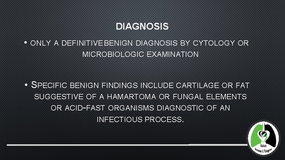 DIAGNOSIS • ONLY A DEFINITIVE BENIGN DIAGNOSIS BY CYTOLOGY OR MICROBIOLOGIC EXAMINATION • SPECIFIC