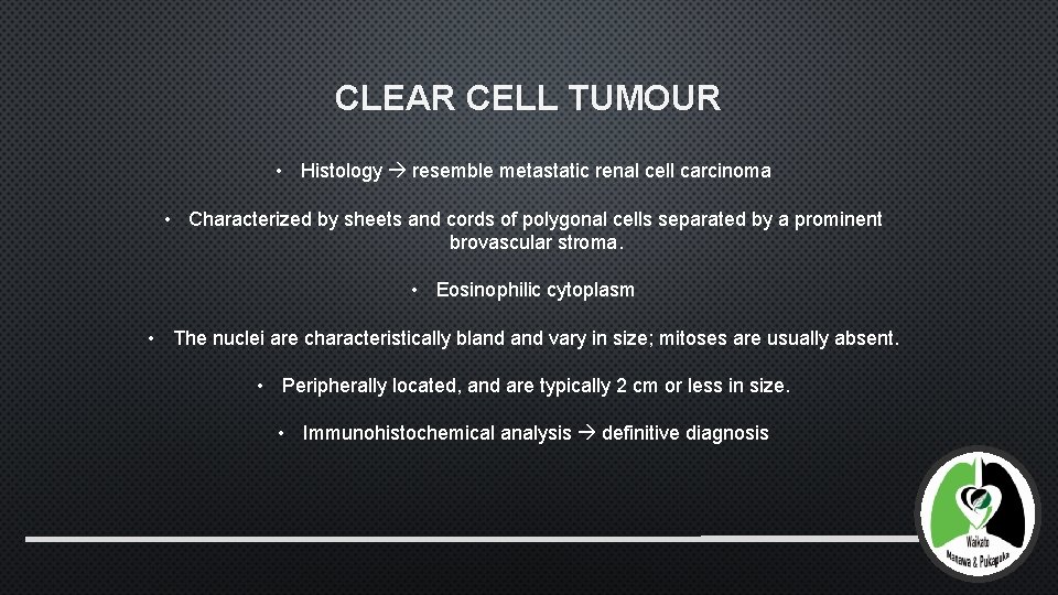 CLEAR CELL TUMOUR • Histology resemble metastatic renal cell carcinoma • Characterized by sheets