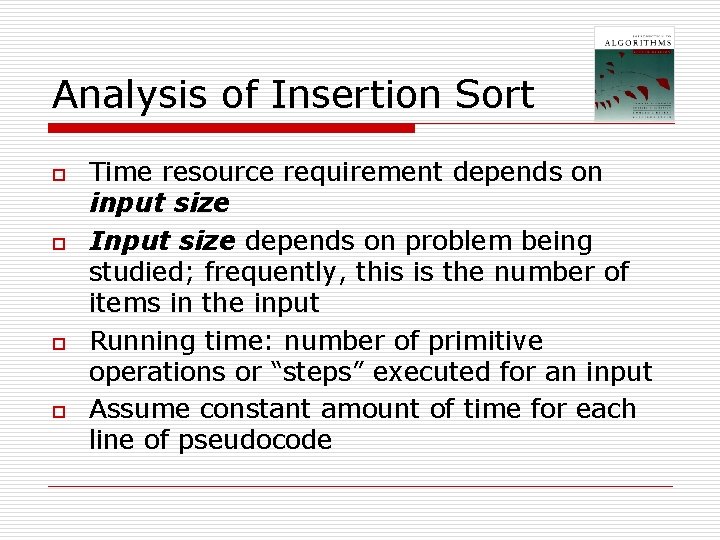 Analysis of Insertion Sort o o Time resource requirement depends on input size Input Analysis of Insertion Sort o o Time resource requirement depends on input size Input