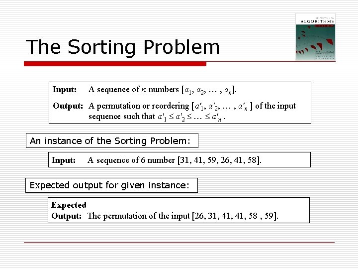 The Sorting Problem Input: A sequence of n numbers [a 1, a 2, … The Sorting Problem Input: A sequence of n numbers [a 1, a 2, …