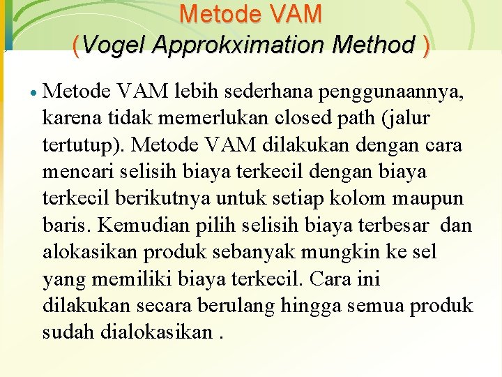 Metode VAM (Vogel Approkximation Method ) · Metode VAM lebih sederhana penggunaannya, karena tidak