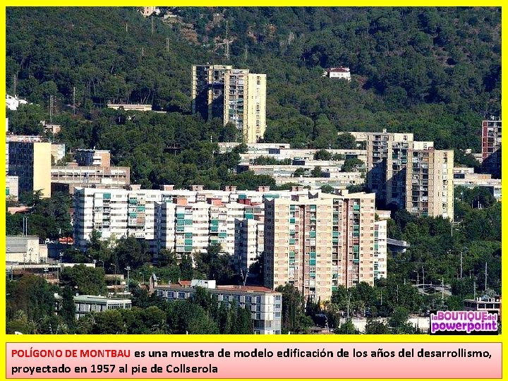 POLÍGONO DE MONTBAU es una muestra de modelo edificación de los años del desarrollismo,