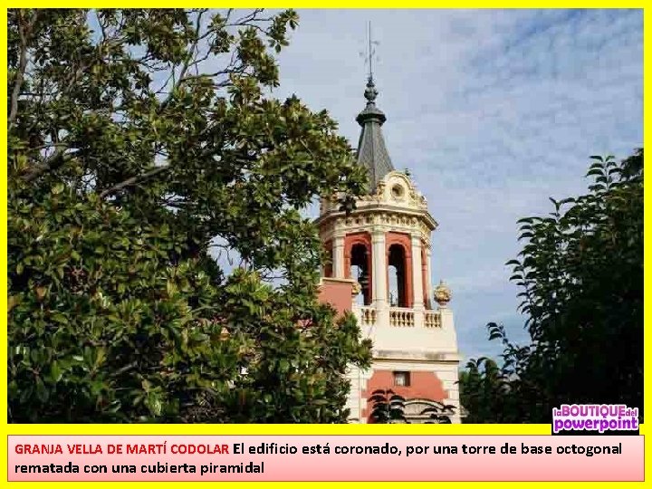 GRANJA VELLA DE MARTÍ CODOLAR El edificio está coronado, por una torre de base