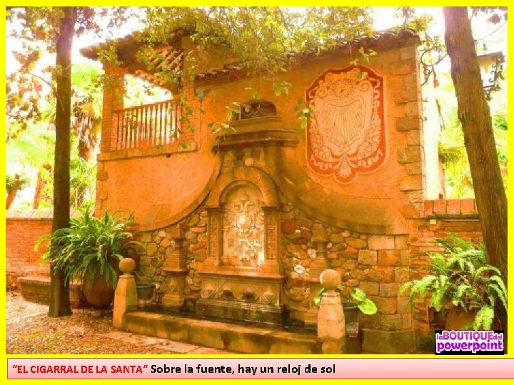 “EL CIGARRAL DE LA SANTA“ Sobre la fuente, hay un reloj de sol 